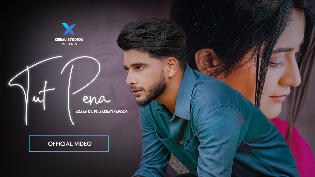 TUT PENA (Official Video) Azaan Dil ft. Aakrati Kapoor | Xeemu Studios | Latest Punjabi Song 2025
