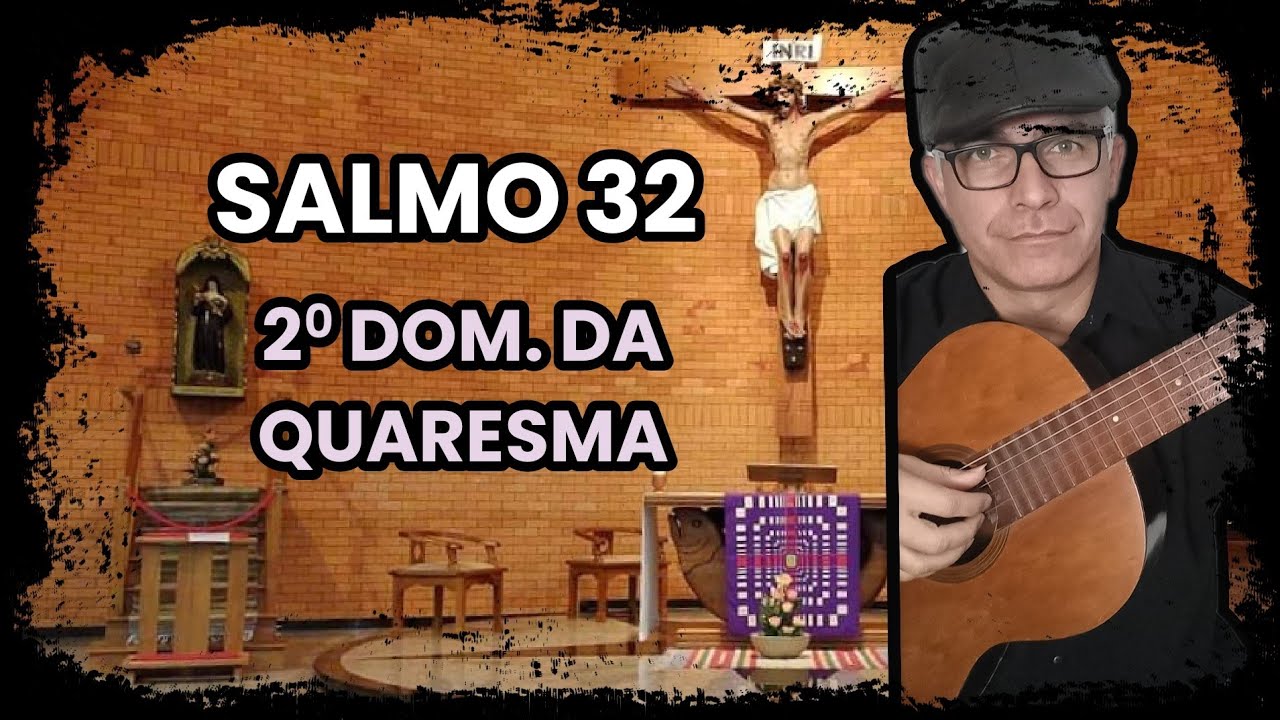 SALMO 32 (SOBRE NÓS VENHA, SENHOR, A VOSSA GRAÇA...) 2º DOM. QUARESMA - ANO A