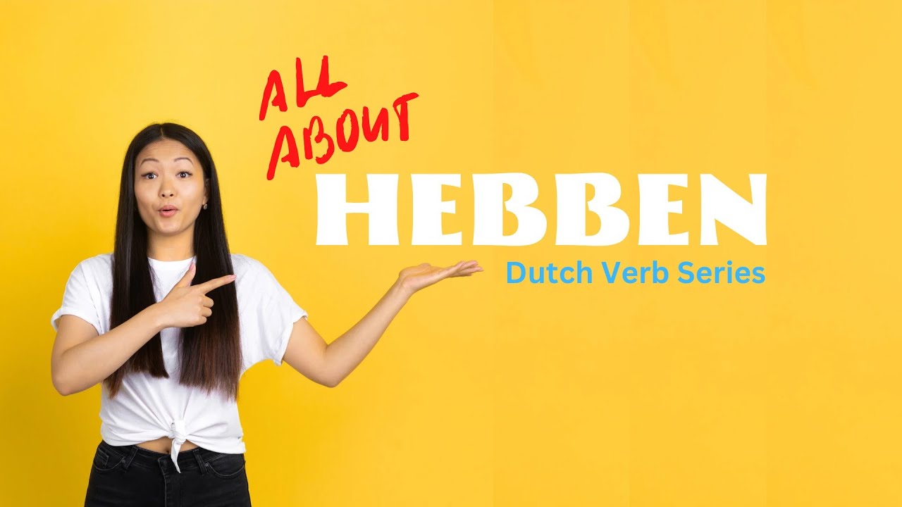 Everything about HEBBEN / To Have - Dutch Verb Series #1