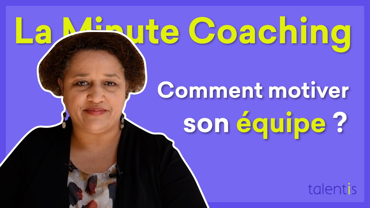 La Minute Coaching Professionnel #40 : Comment motiver son équipe ? - Talentis