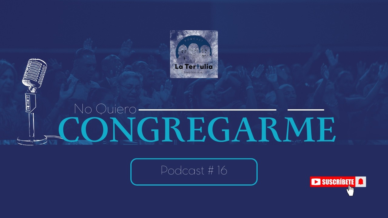No quiero congregarme - Podcast #16