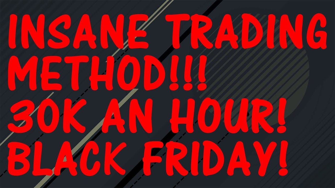 INSANE TRADING METHOD! 30K AN HOUR! BLACK FRIDAY! FIFA 18