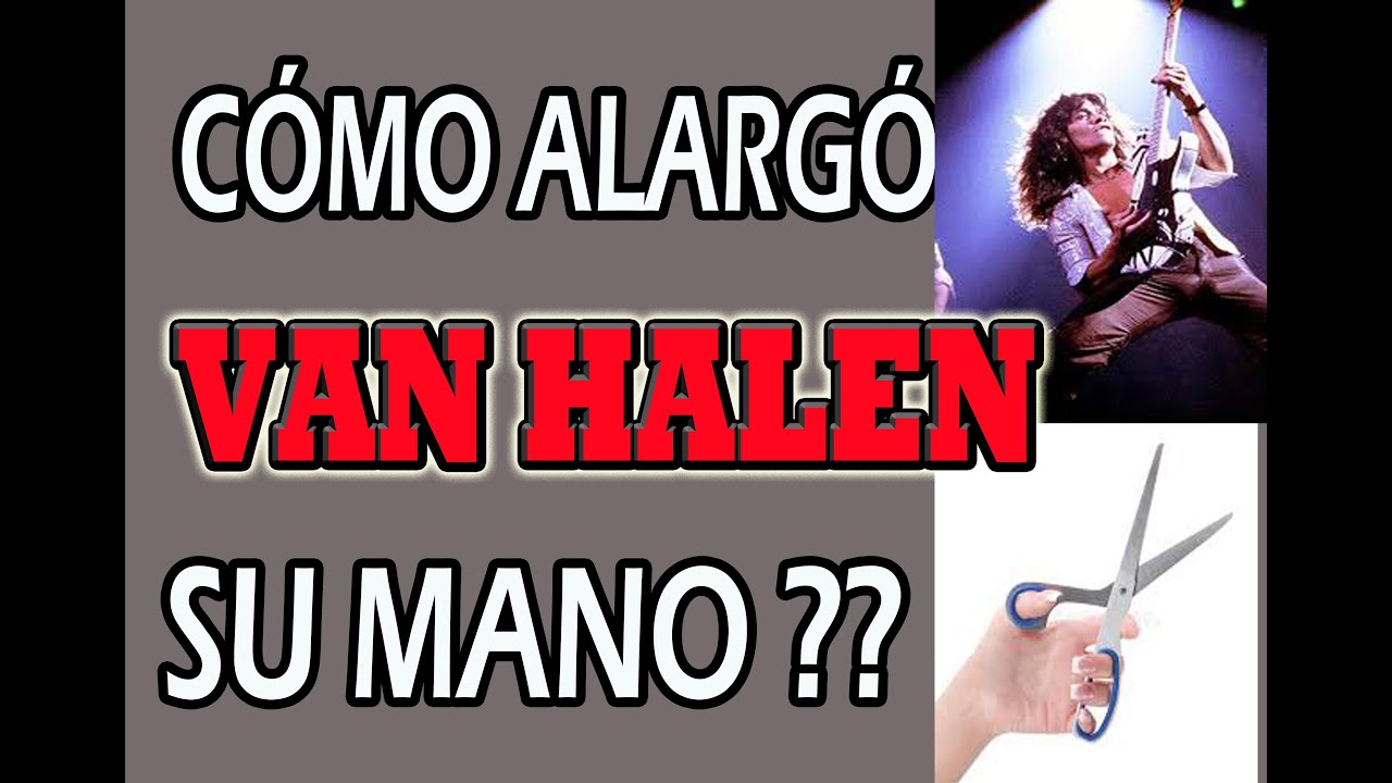 QUE HIZO VAN HALEN PARA ALARGAR MÁS SU MANO EN EL MÁSTIL?? CIRUGÍA O TÉCNICA??!!