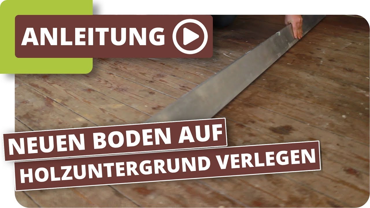 Holzuntergrund; Wie verlege ich meinen neuen Boden, Teil1