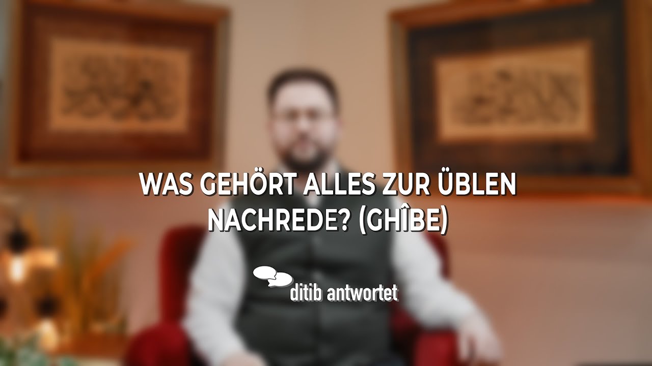 Was gehört alles zur üblen Nachrede? (Ghibe) | DITIB Antwortet