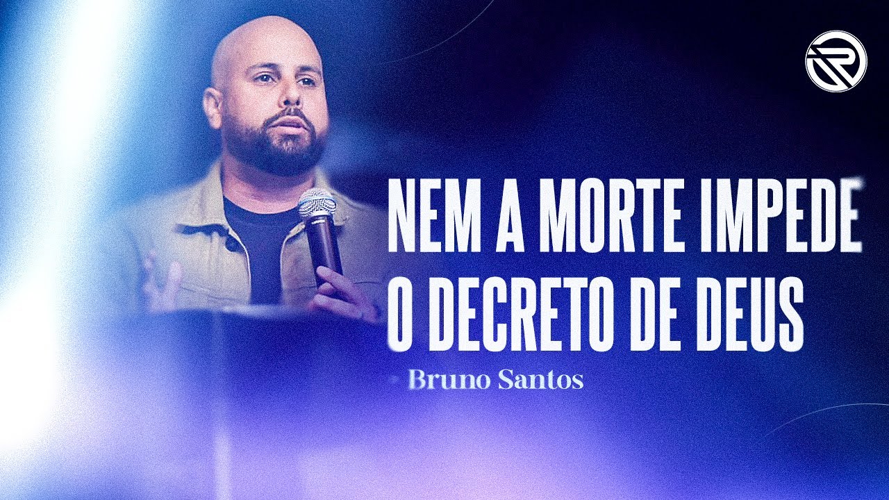 NEM A MORTE IMPEDE O DECRETO DE DEUS | BRUNO SANTOS
