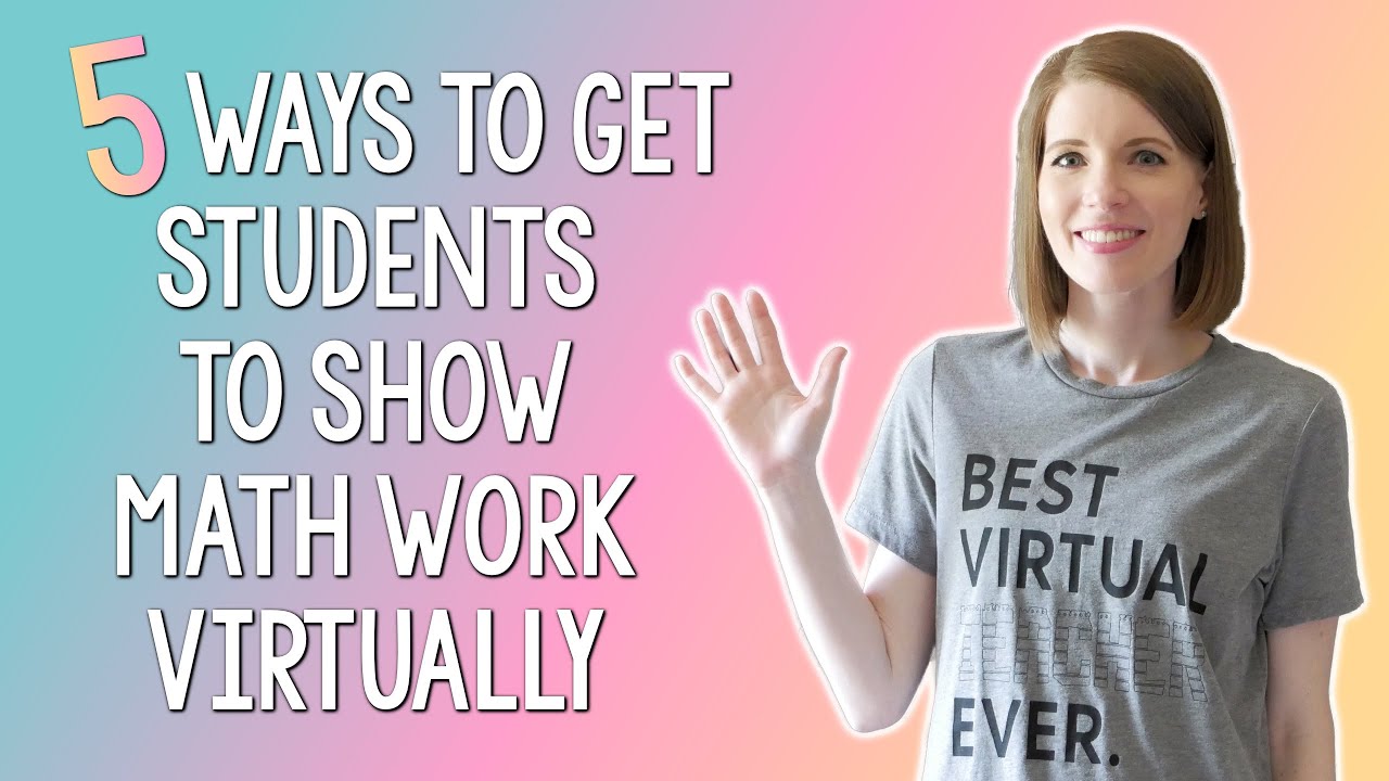Get Students to SHOW MATH WORK VIRTUALLY // 5 Ideas for Teachers