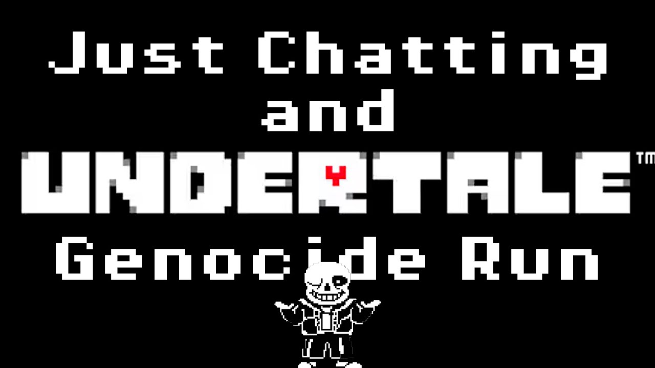 Undertale Genocide Run & Just Chatting! - PART 9(SANS)