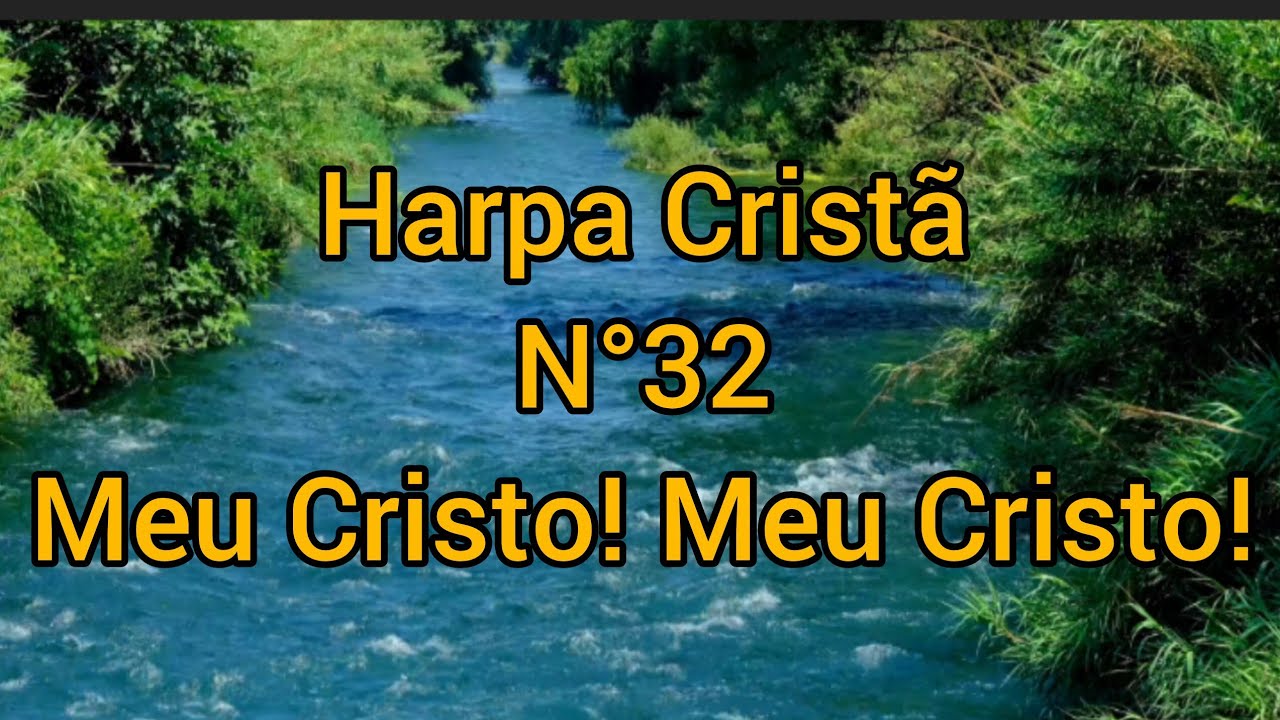 Harpa Cristã N°32, Meu Cristo! Meu Cristo!, com letra.