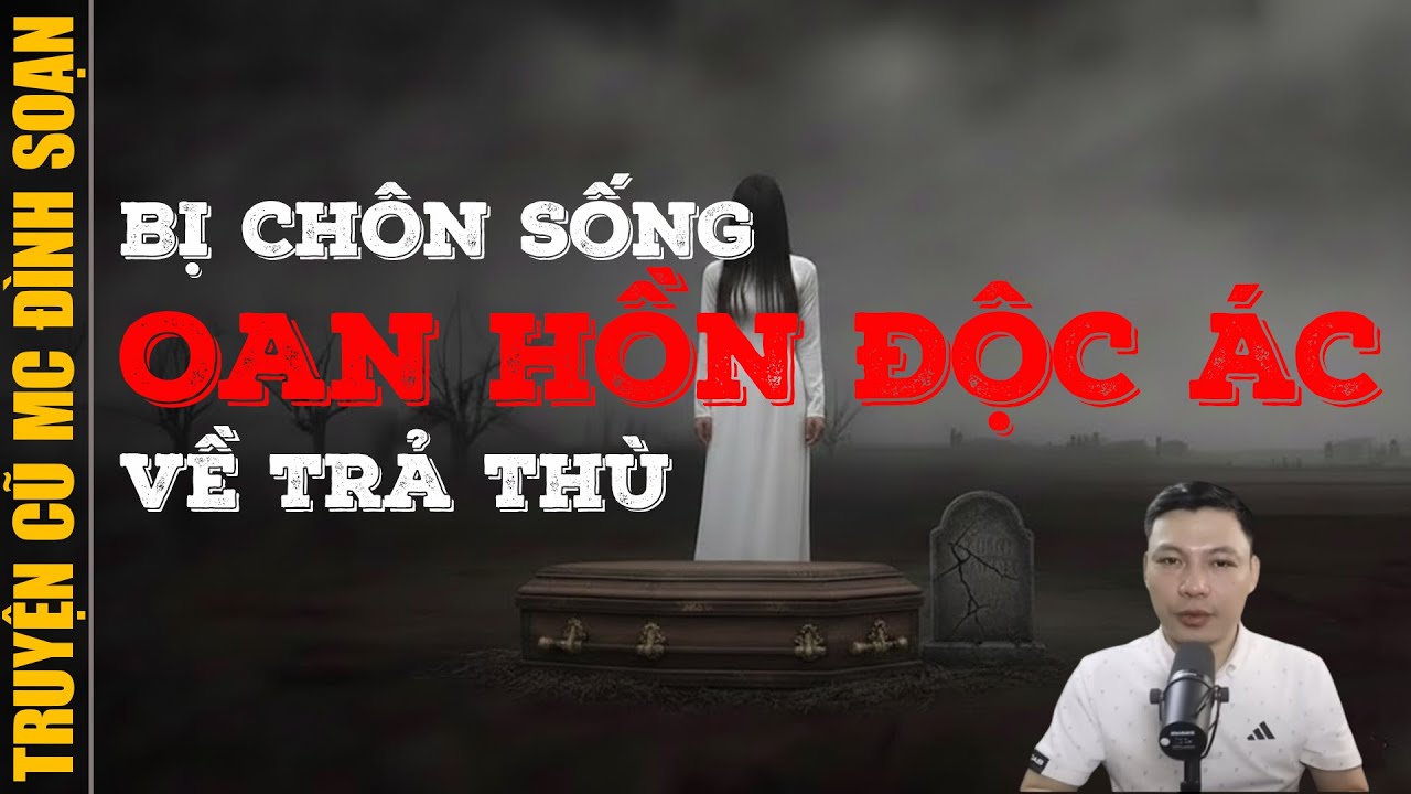 Đọc truyện ma 2026: BỊ CHÔN SỐNG OAN HỒN ĐỘC ÁC VỀ TRẢ THÙ
