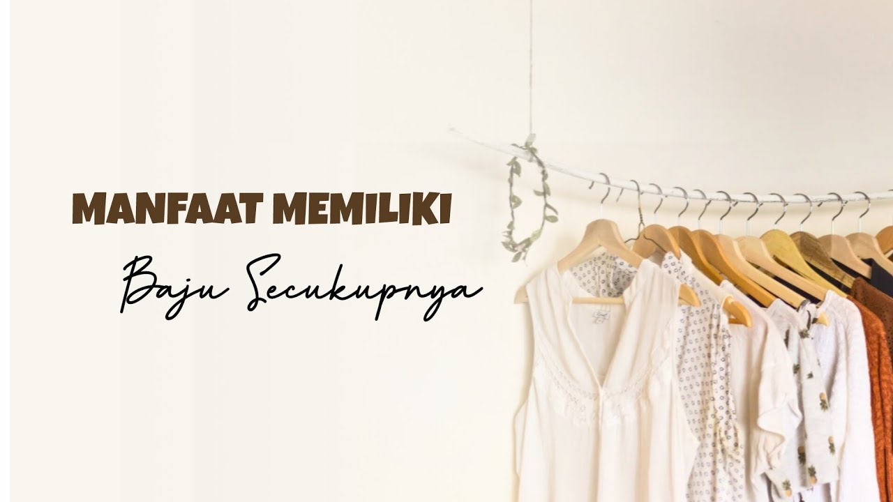 MINIMALISM || MANFAAT MEMILIKI BAJU SECUKUPNYA