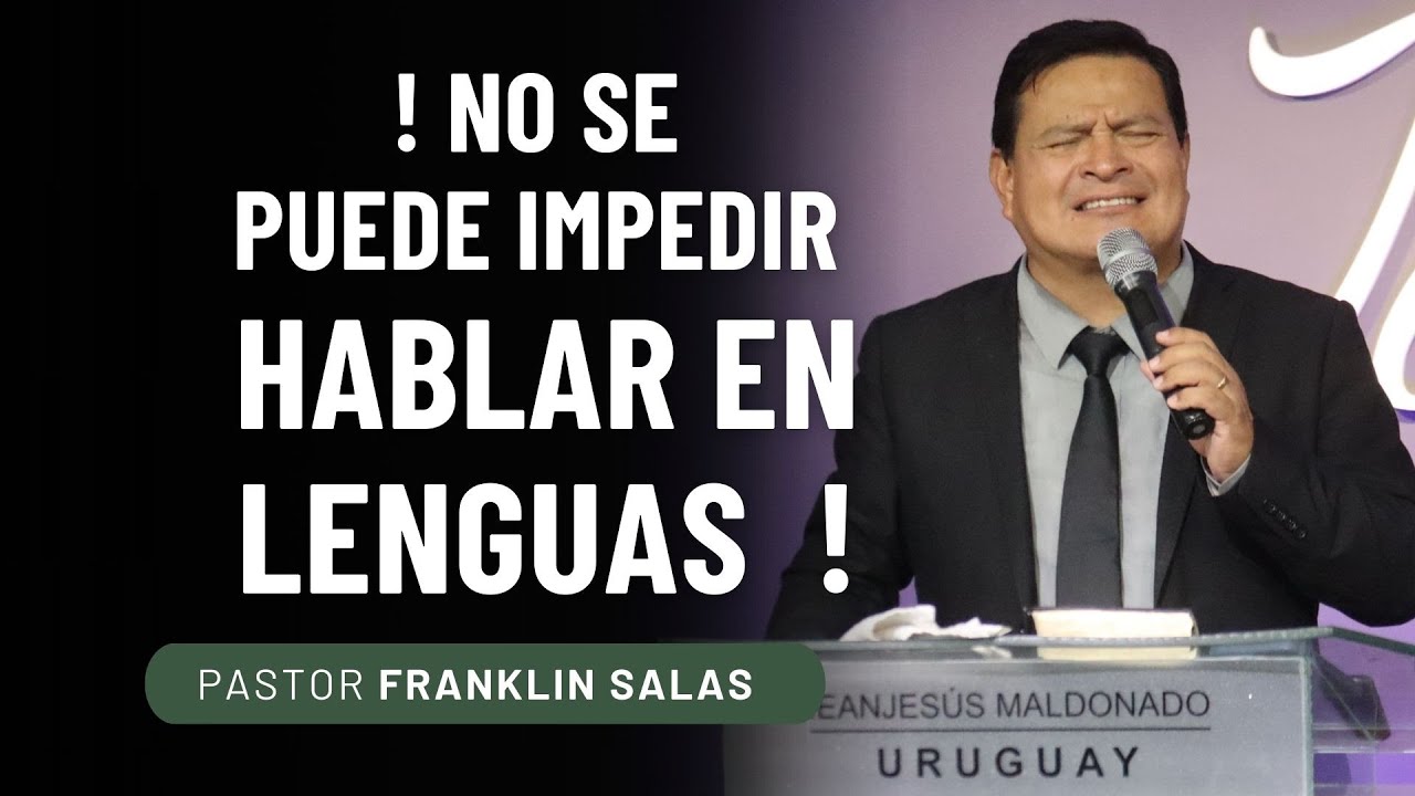 EL HABLAR EN LENGUAS ES UNA SEÑAL DIVINA .POR QUÉ NO SE PUEDE IMPEDIR ? Pastor Franklin Salas.