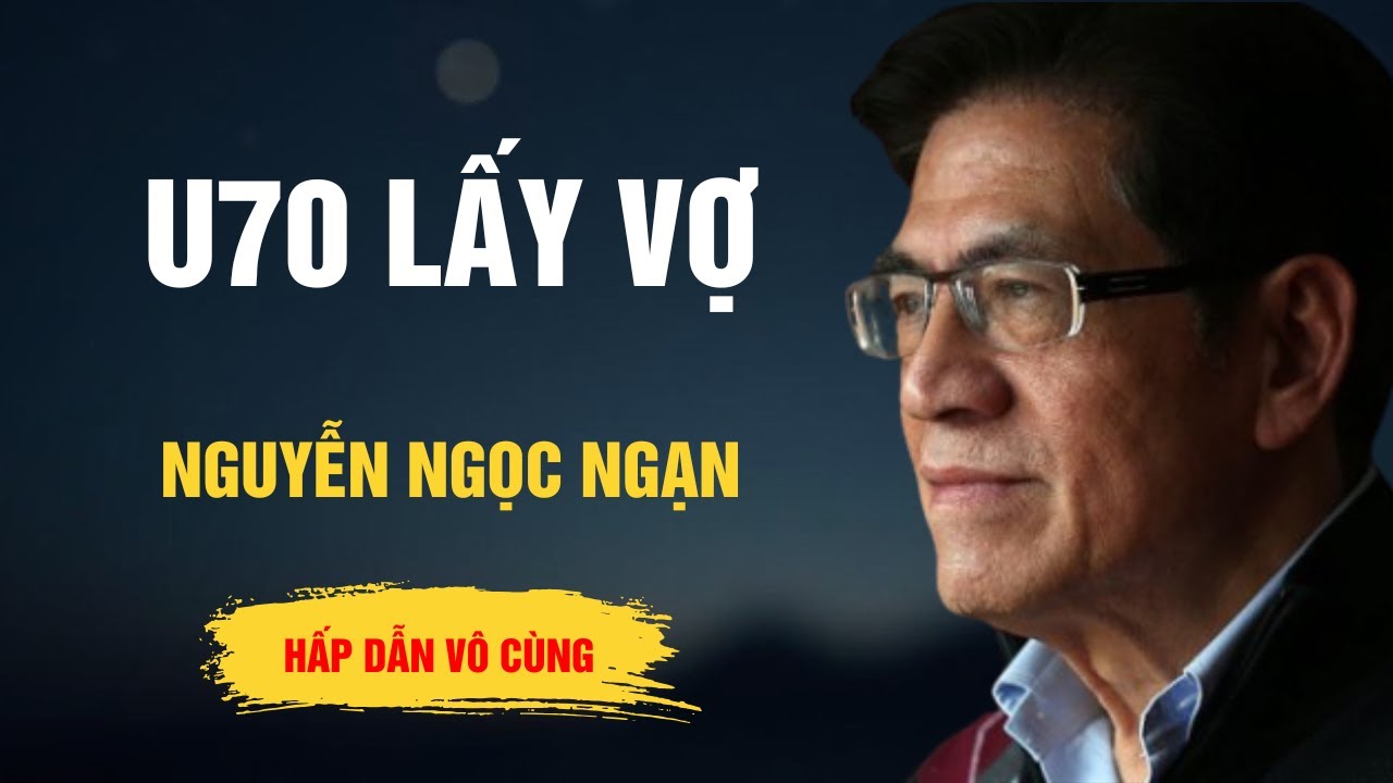 Truyện Hay Nguyễn Ngọc Ngạn - U70 Lấy Vợ - Kể Chuyện Đêm Khuya