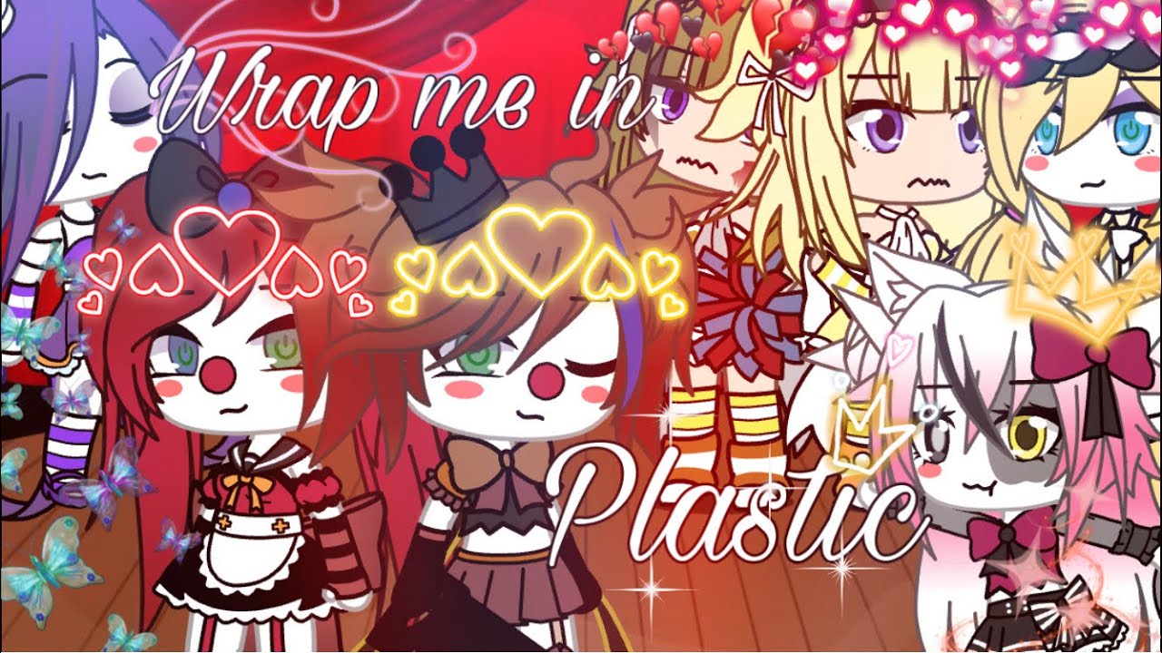 Wrap me in plastic||GLMV||Fnaf girls||