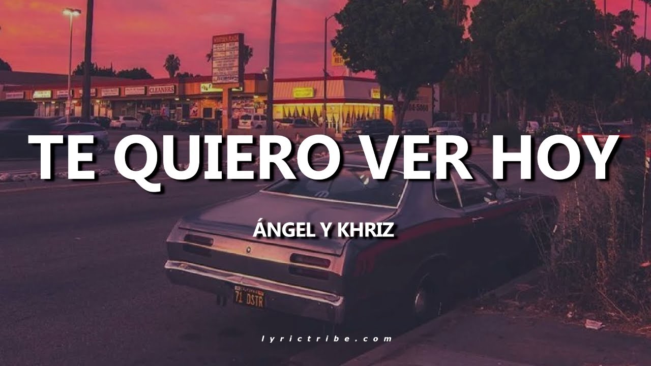Te Quiero Ver Hoy Ángel y Khriz Letra
