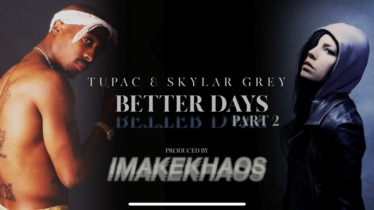 Tupac feat Skylar Grey - Better Days Part 2 /Words Remix | HD | uncut: Produced by IMAKEKHAOS