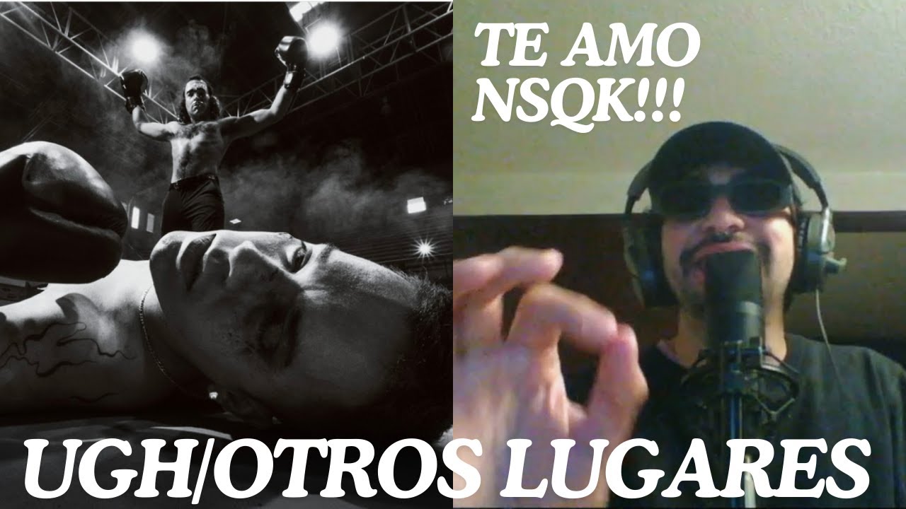 REACCIONANDO A UGH/OTROS LUGARES DE NSQK