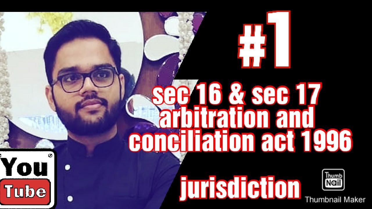 Sec 16 & sec 17 arbitration and conciliation act 1996 jurisdiction of arbitral tribunal interim mea