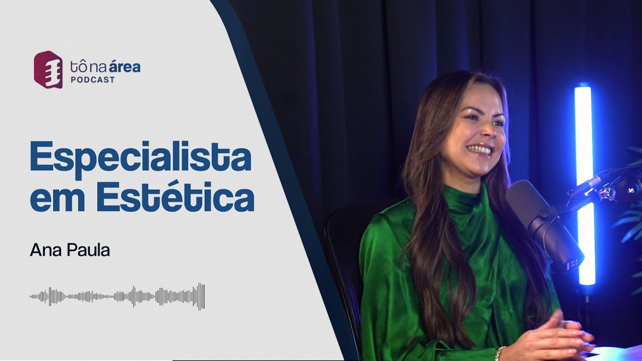 BRASILEIRA ESPECIALISTA EM ESTÉTICA NO REINO UNIDO - Podcast Tô na Área #32 - Ana Paula Amaral