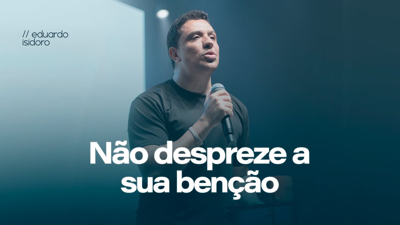 N&Atilde;O DESPREZE A SUA BEN&Ccedil;&Atilde;O com Pr. Eduardo Isidoro