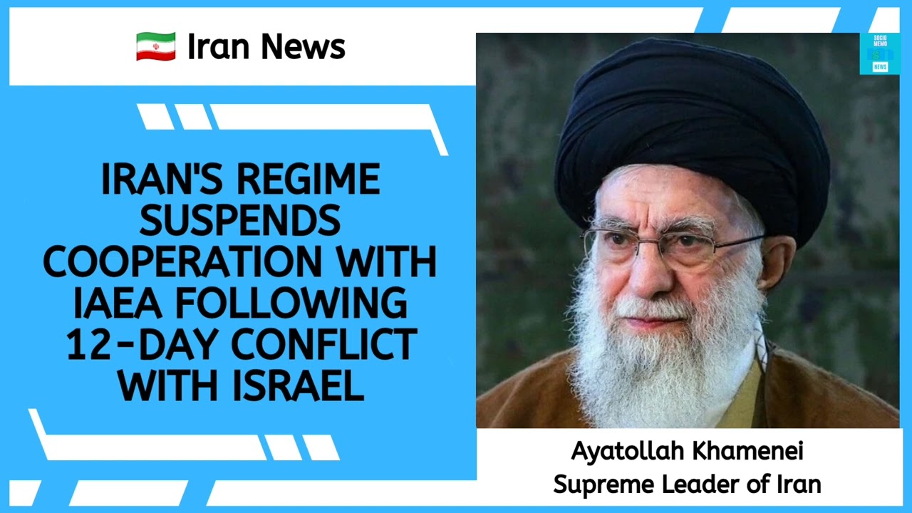 Iran News 🇮🇷Iran's Regime Suspends Cooperation with IAEA Following 12-Day Conflict with Israel