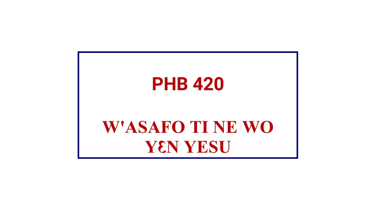 PH 420 - W'ASAFO TI NE WO, YƐ YESU