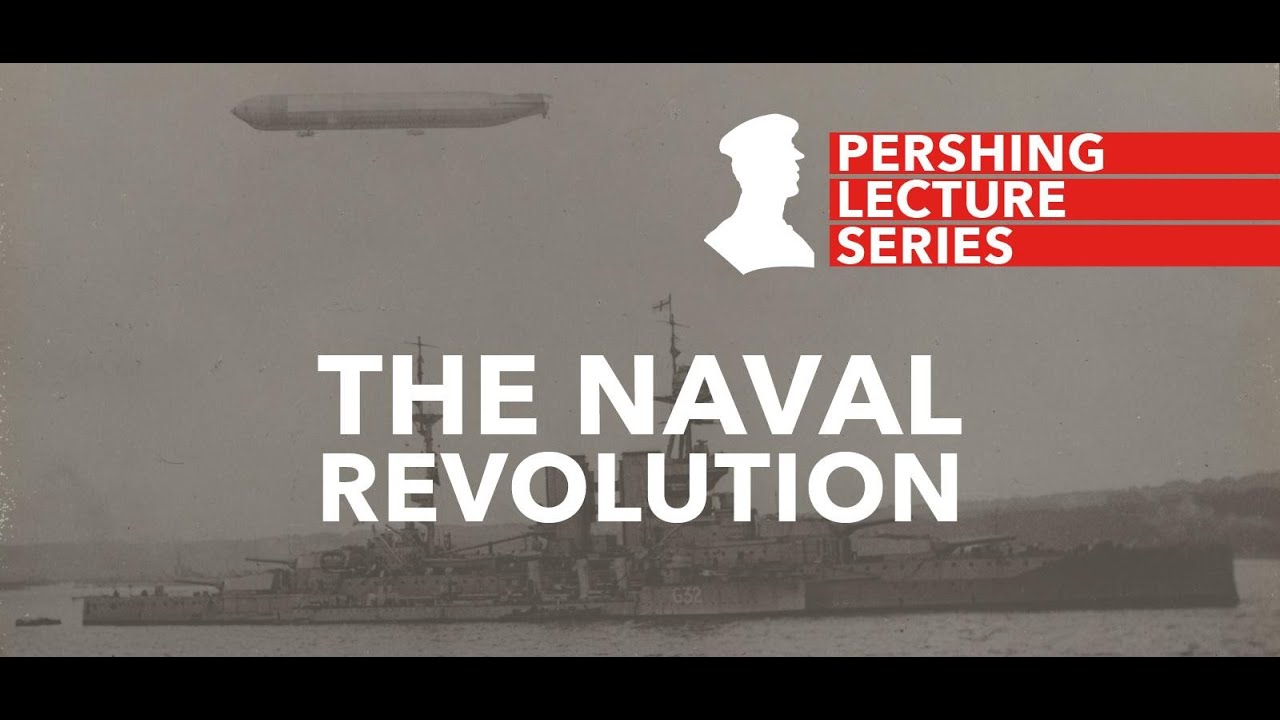 Pershing Lecture Series: The Naval Revolution - Richard Faulkner