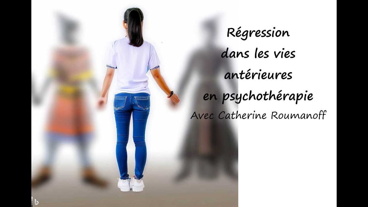 Régression dans les vies antérieures en psychothérapie : Catherine Roumanoff