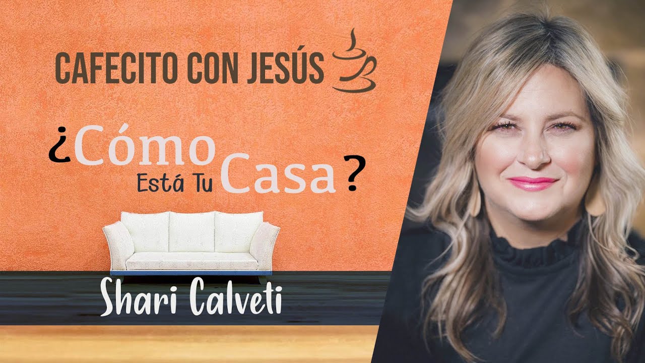 ¿Cómo está tu casa? 🏡 - Shari Calveti - Cafecito con Jesús