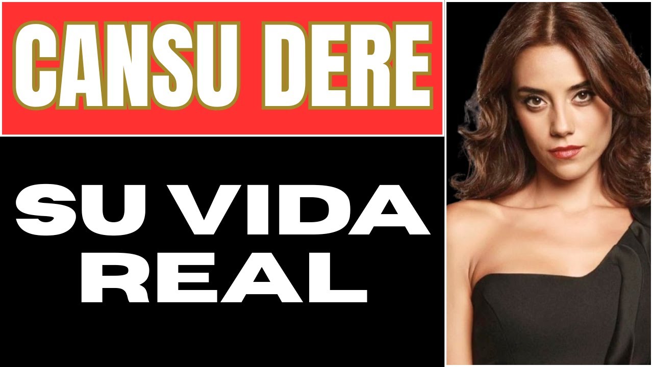 Cansu Dere, La Vida Oculta de la Reina de las Telenovelas Turcas