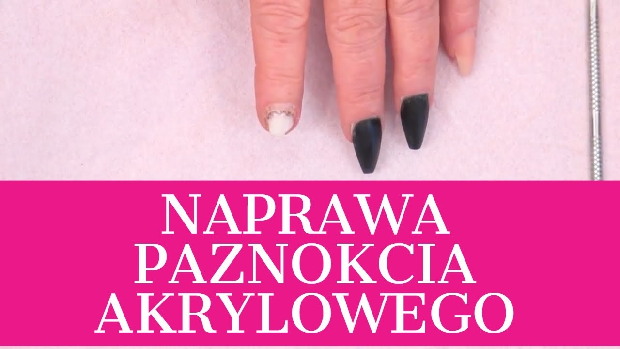 JAK NAPRAWIĆ PAZNOKIEĆ AKRYLOWY - Tutorial Krok po Kroku