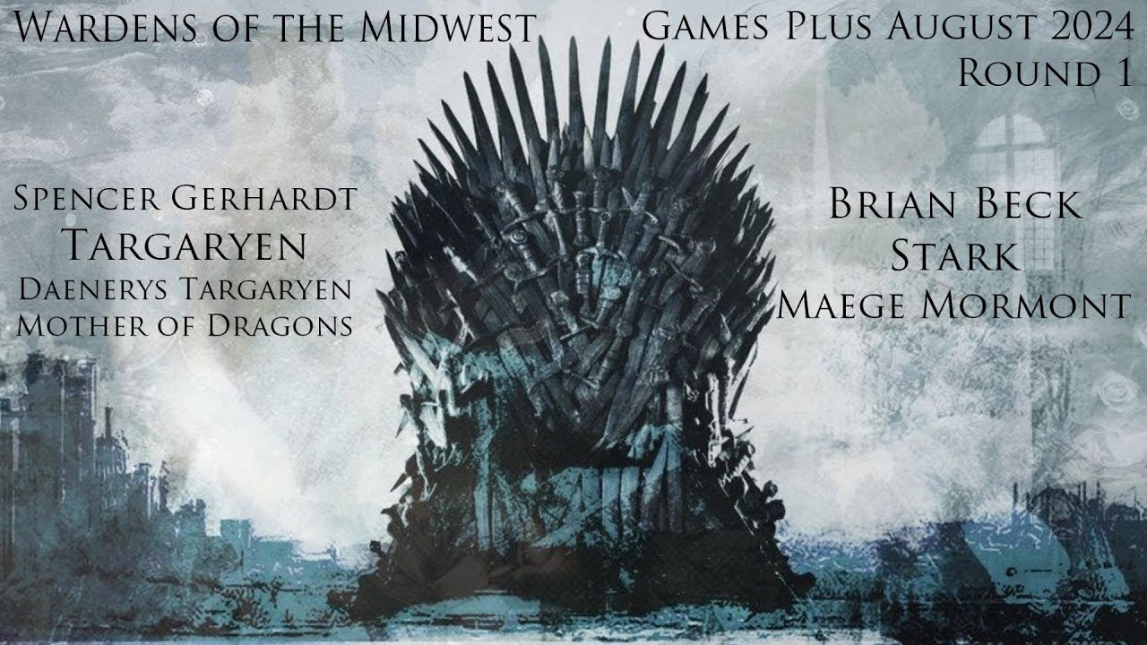 G+ ASOIAF August 2024 Rd 1 - Spencer Gerhardt (Targaryen) vs. Brian Beck (Stark) (S5!)