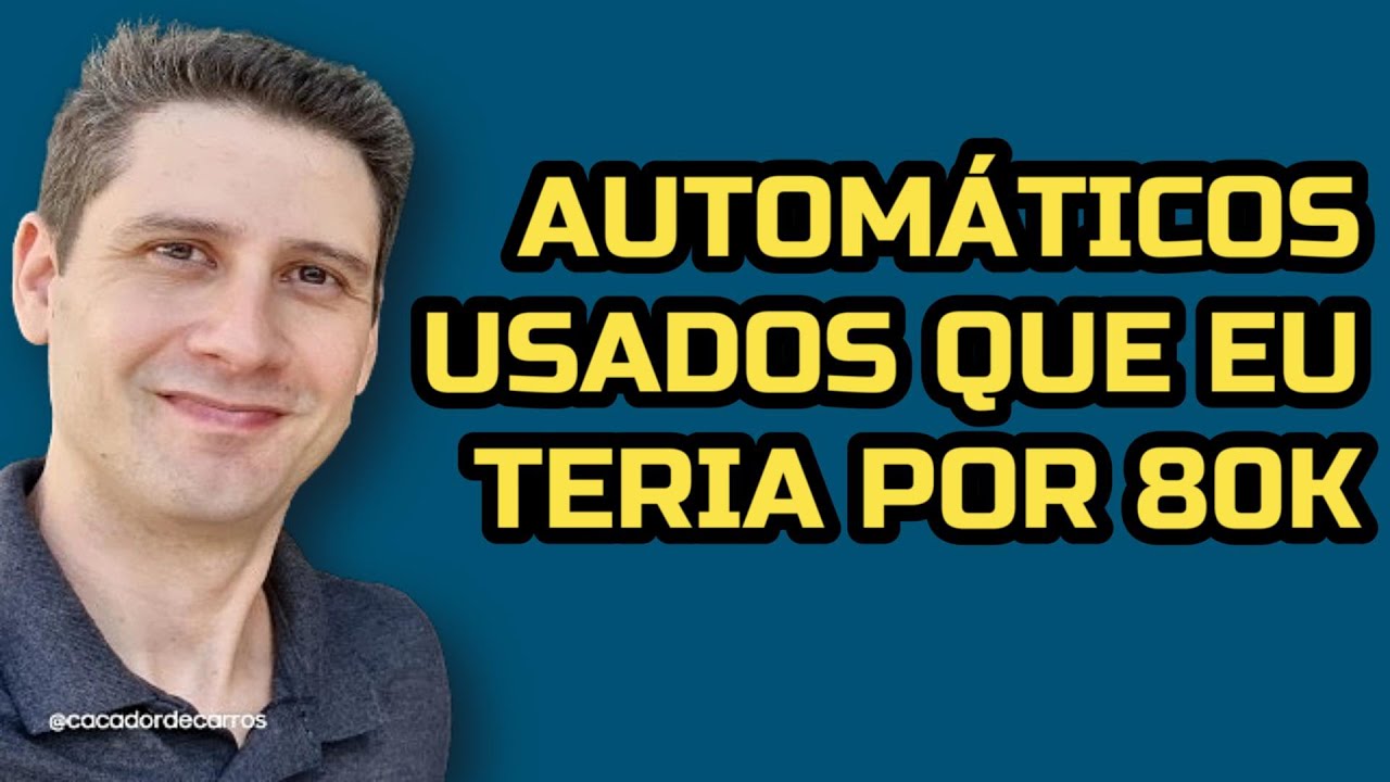 Carros automáticos por 80k que eu teria  (e que não teria) // Caçador de Carros