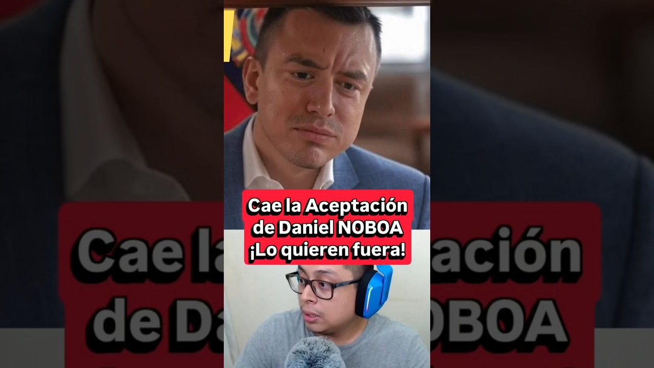 Cae la Aceptaci&oacute;n de Daniel NOBOA &iexcl;Lo quieren fuera!