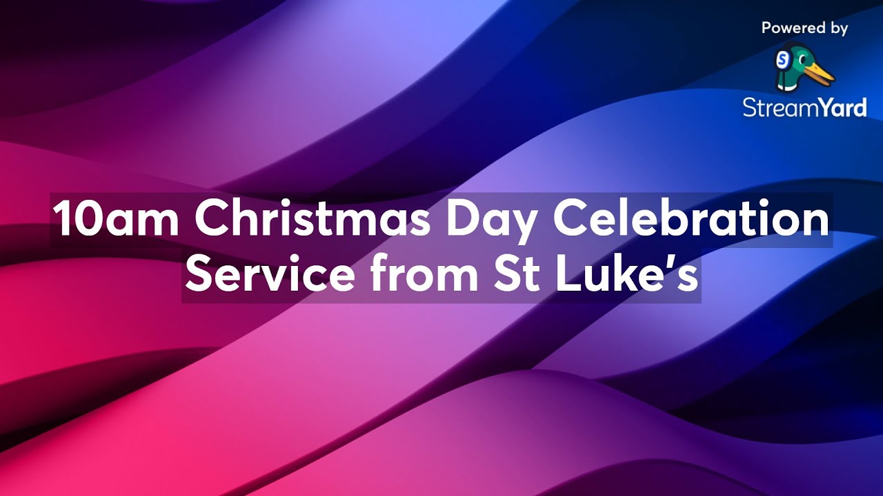 10am Christmas Day Celebration Service from St Luke's