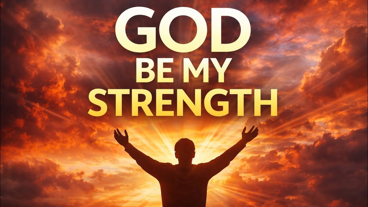 God Be My Strength Today 🙏 Powerful Christian Worship (When You Feel Weak)