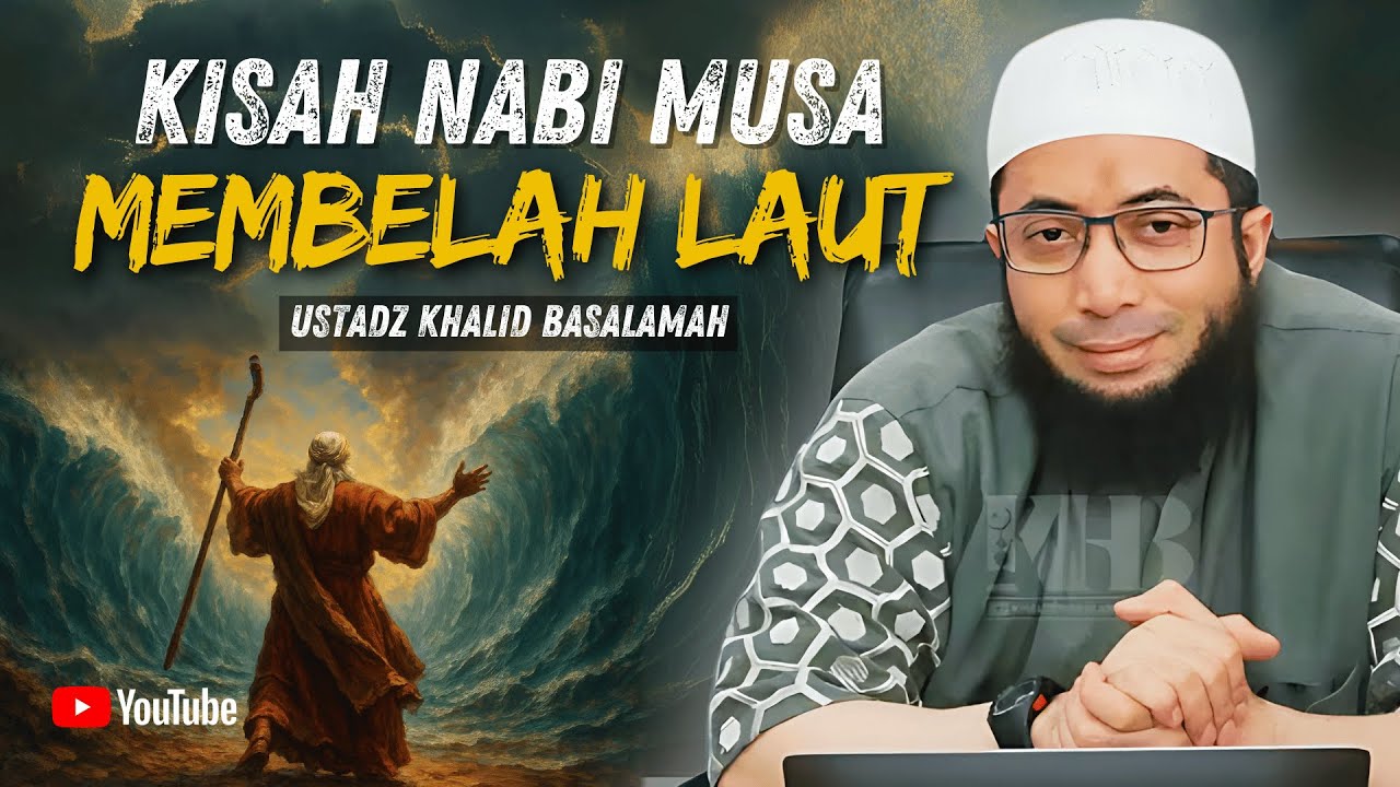 KISAH NABI MUSA MEMBELAH LAUTAN | USTADZ KHALID BASALAMAH