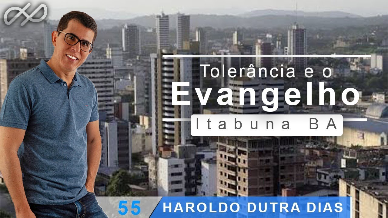 Haroldo Dutra Dias - Toler&acirc;ncia e o Evangelho - Itabuna BA