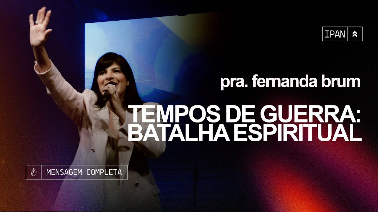 Pra. Fernanda Brum - Tempos de Guerra: Batalha Espiritual | Mensagem