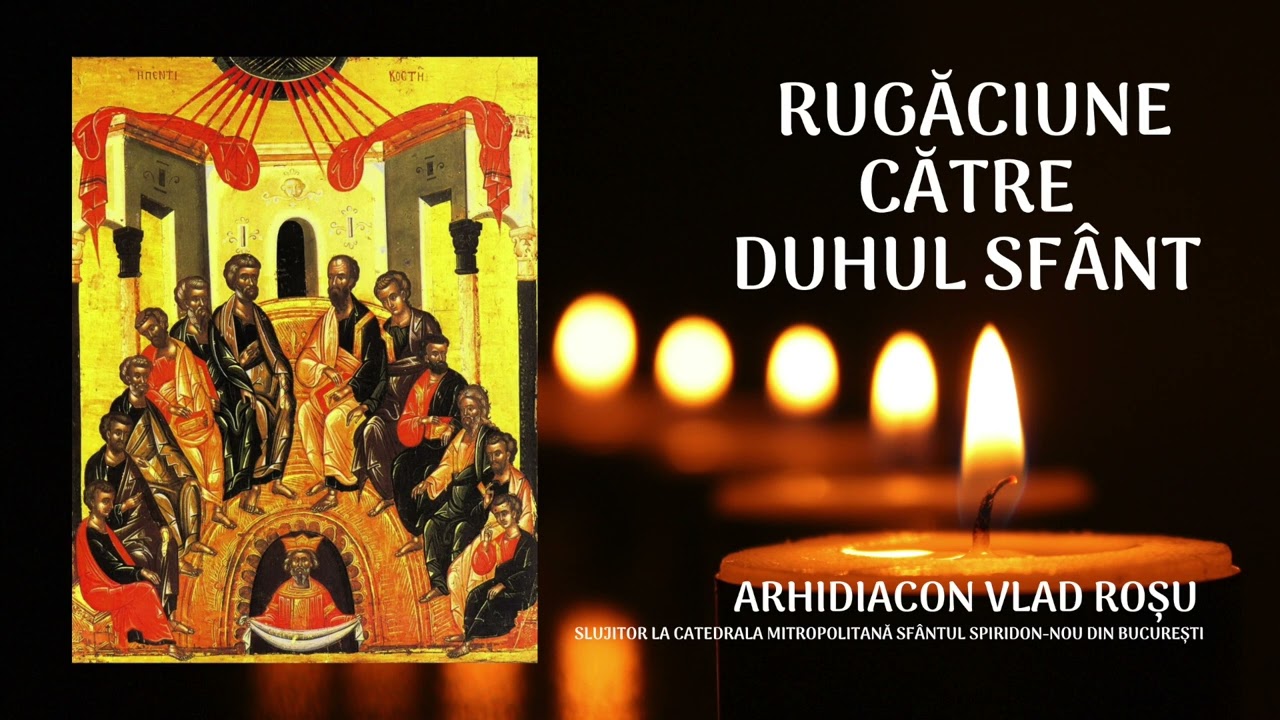 Rugăciune către Duhul Sf&acirc;nt pentru Luminarea minții - Vlad Rosu