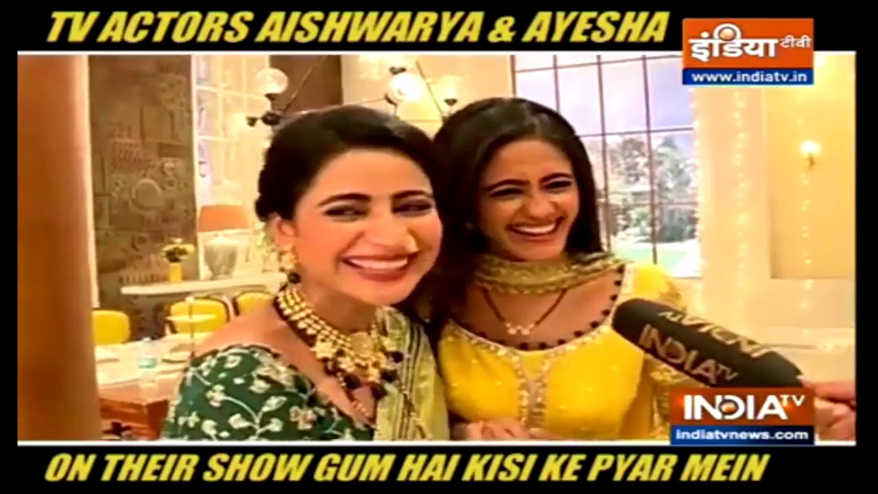 TV actors Aishwarya & Ayesha on their show 'Gum Hai Kisi Ke Pyar Mein'
