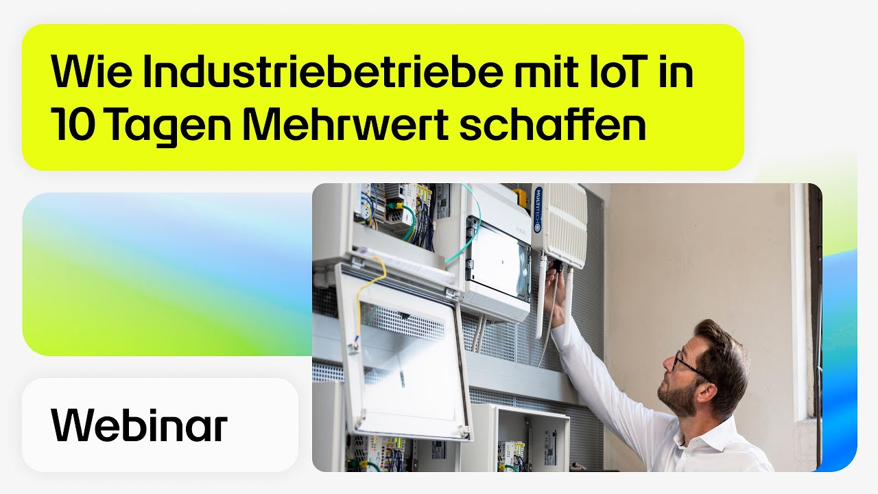 Wie Industriebetriebe mit IoT in 10 Tagen Mehrwert schaffen