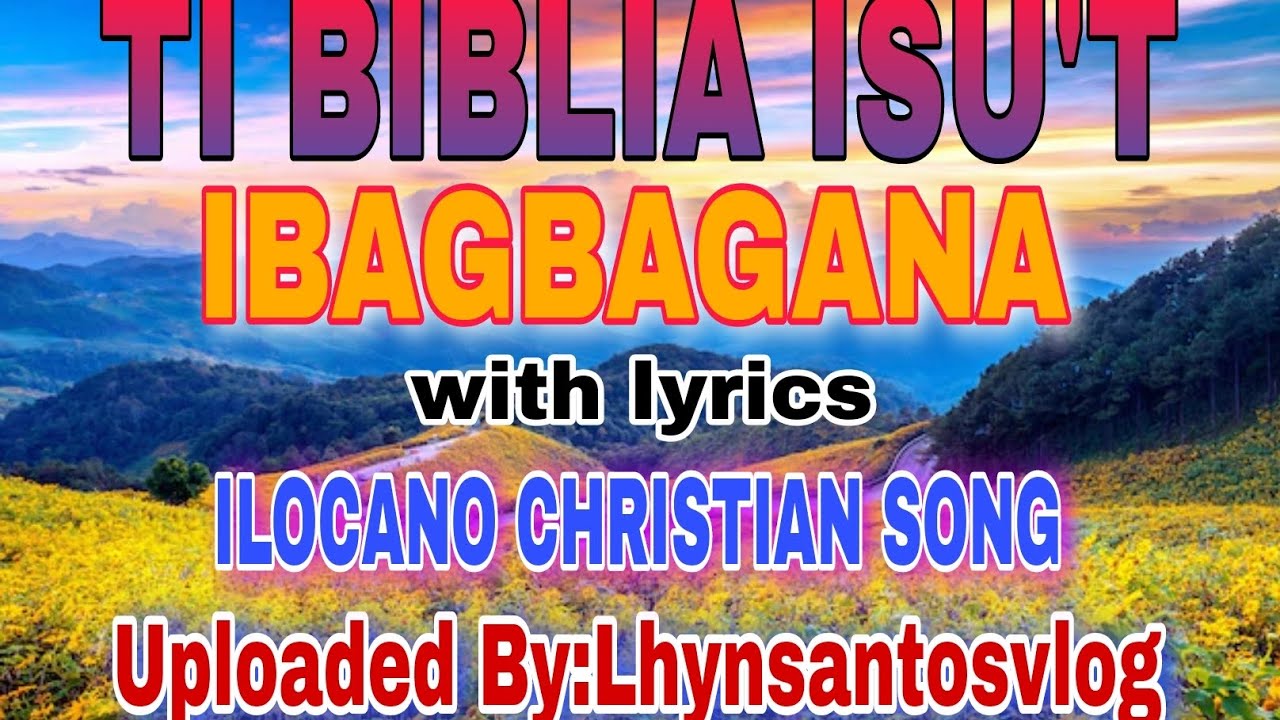 TI BIBLIA ISU'T IBAGBAGANA -with lyrics/ILOCANO CHRISTIAN SONG#tibiliaisutibagbagana