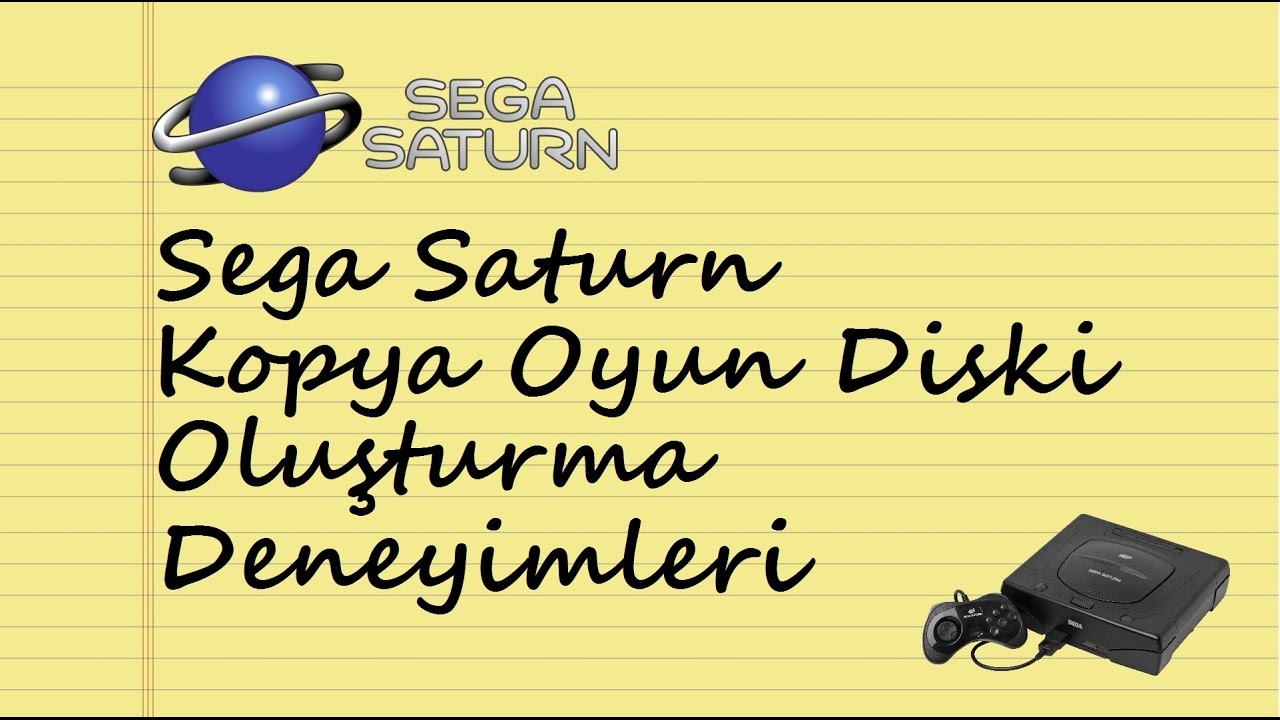 Sega Saturn Kopya Oyun Nasıl Yazdırılır?