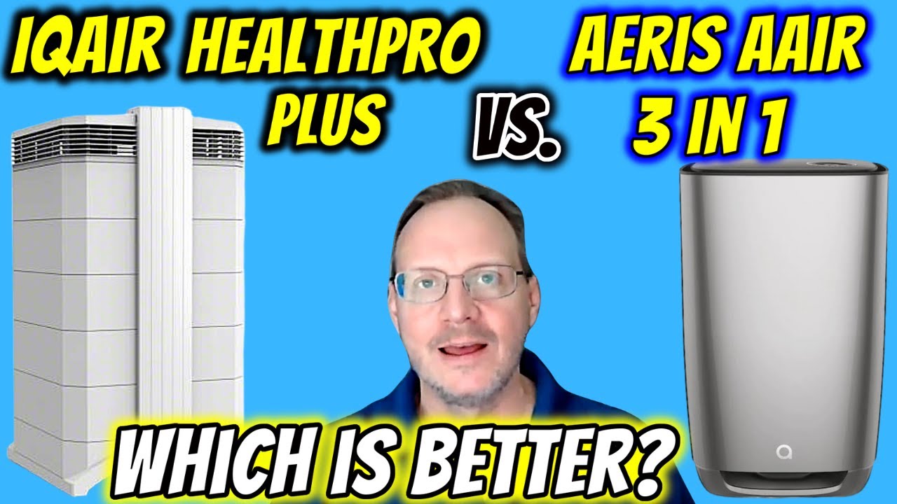 IQAir HealthPro Plus vs  Aeris aair 3 in 1 Review