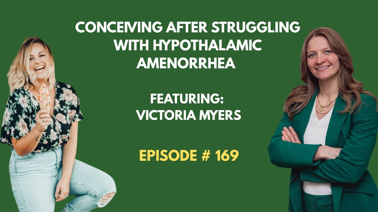 Conceiving after struggling with hypothalamic amenorrhea with Victoria Myers- Ep. 169