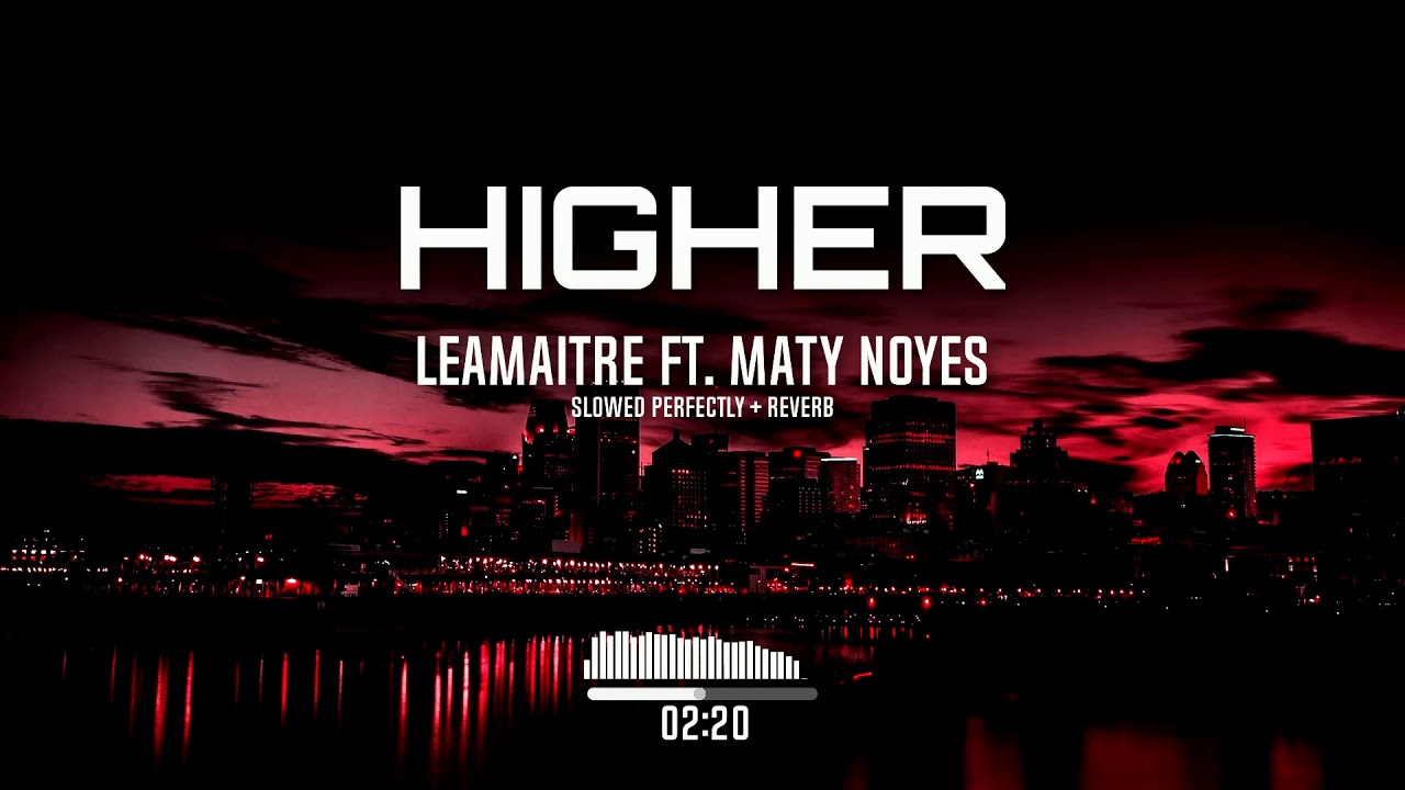 Lemaitre - Higher Ft. Maty Noyes (Slowed Perfectly + Reverb)