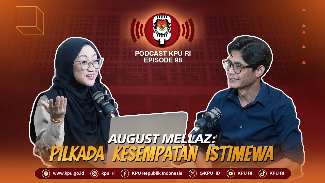 August Mellaz: Pilkada Kesempatan Istimewa #Podcast KPU RI Episode 98