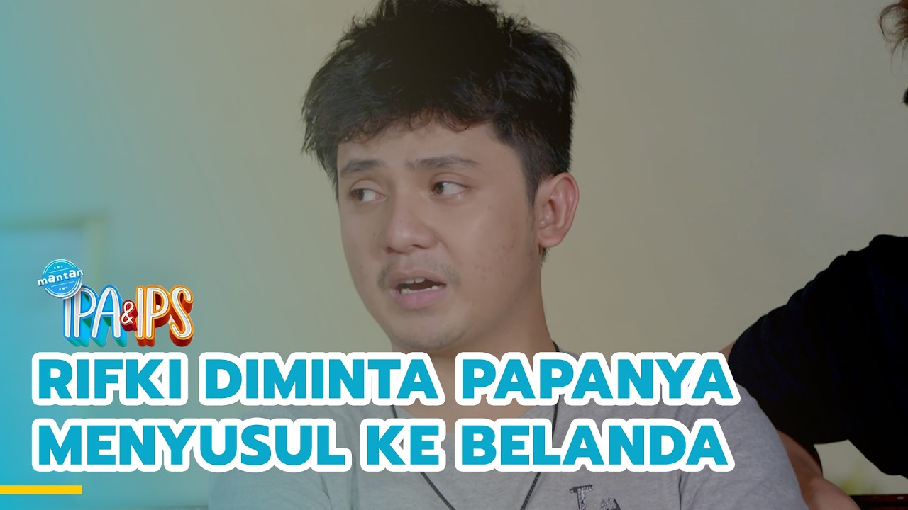Rifki diminta papanya menyusul ke Belanda | MANTAN IPA & IPS | EPS.458 (4/5)