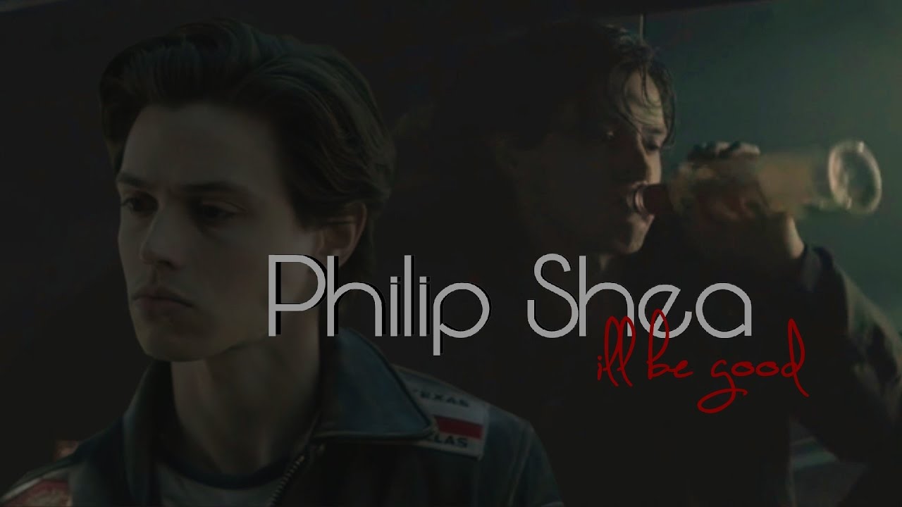 Philip Shea || i'll be good